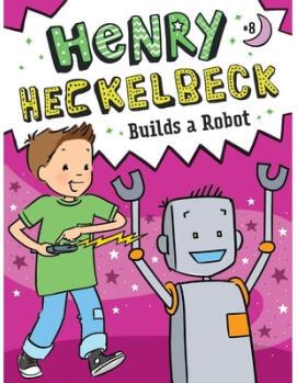 Henry Heckelbeck Builds a Robot: Volume 8