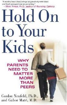 緊緊抓住你的孩子 Hold on to Your Kids: Why Parents N...