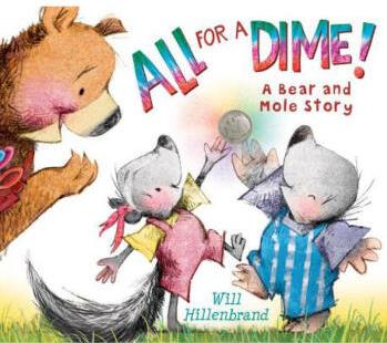 All for a Dime!: A Bear and Mole Story 英文原版