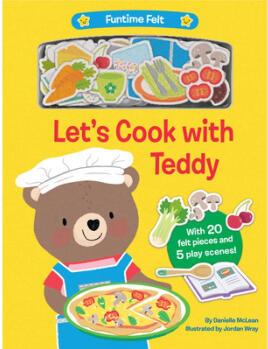 Let's Cook with Teddy: With 20 Colorful Felt...