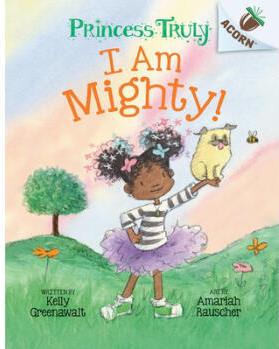 I Am Mighty: An Acorn Book (Princess Truly #6)