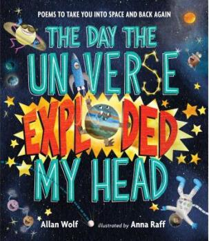 The Day the Universe Exploded My Head: Poems...