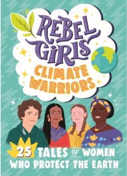 Rebel Girls Climate Warriors: 25 Tales of Wo...