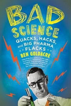 Bad Science: Quacks, Hacks, and Big Pharma