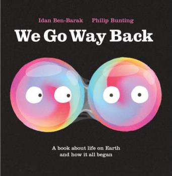 We Go Way Back: A Book about Life on Earth a...