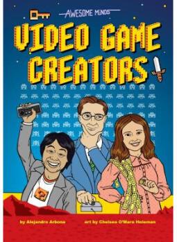 Awesome Minds: Video Game Creators: An Entertai...