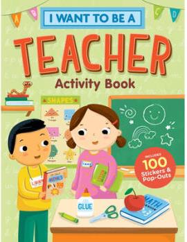 I Want to Be a Teacher Activity Book: 100 St...