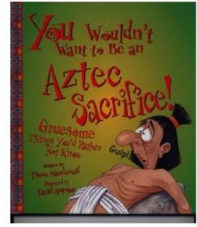 You Wouldn't Want to Be an Azte