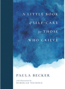 Little Book of Self-Care for Those Who Grieve: ...