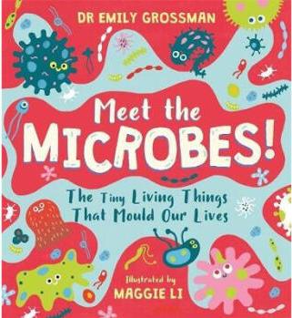 Meet the Microbes! : The Tiny Living Things ...