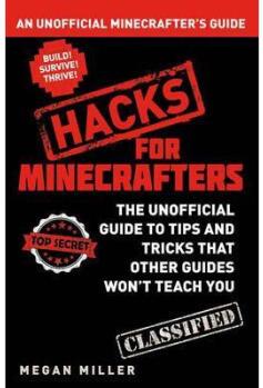 Hacks for Minecrafters: An Unofficial Minecr...