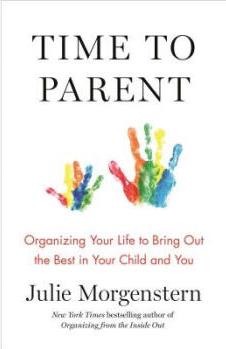 Time to Parent: Organizing Your Life to Brin...