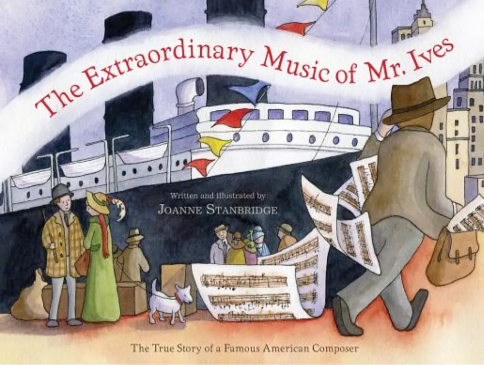 The Extraordinary Music of Mr. Ives: The True Story of a Famous American Composer [Library Binding]