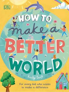 How to Make a Better World For Every Kid Who Wants to Make a Difference