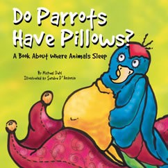 Do Parrots Have Pillows?: A Book About Where Animals Sleep