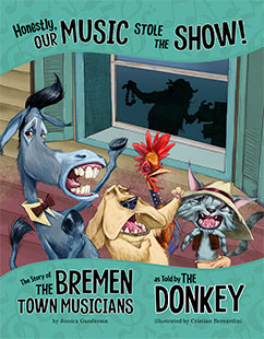 Honestly, Our Music Stole the Show!: The Story of the Bremen Town Musicians as Told by the Donkey