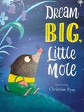 Dream big little mole