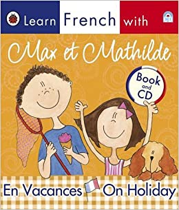 Max Et Mathilde On Holiday: Learn French