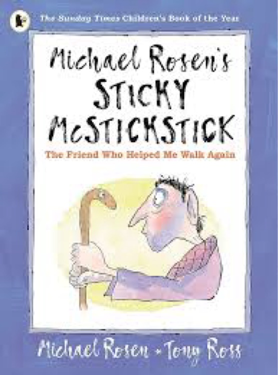 Michael Rosen's Sticky McStickstick: The Friend Who Helped Me Walk Again