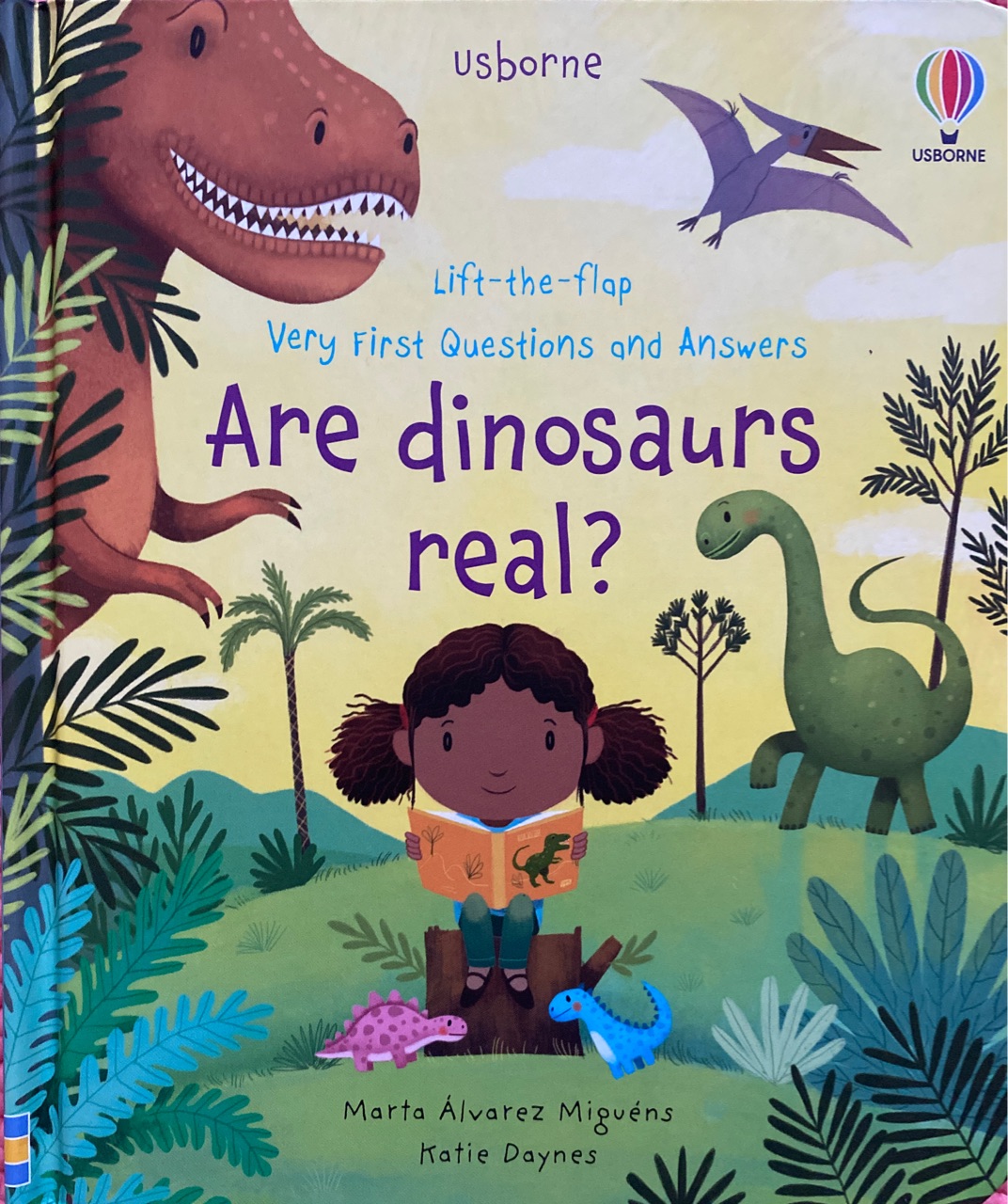 Are dinosaurs real?
(Lift-the-Flap Very First Questions and Answers)(Usborne)