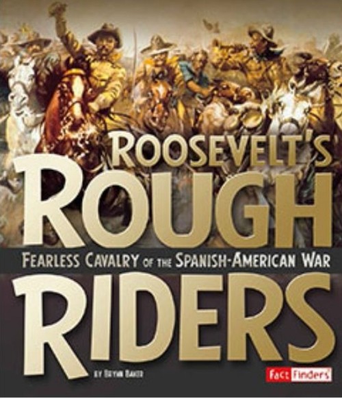 Roosevelt's Rough Riders: Fearless Calvary of the Spanish-American War