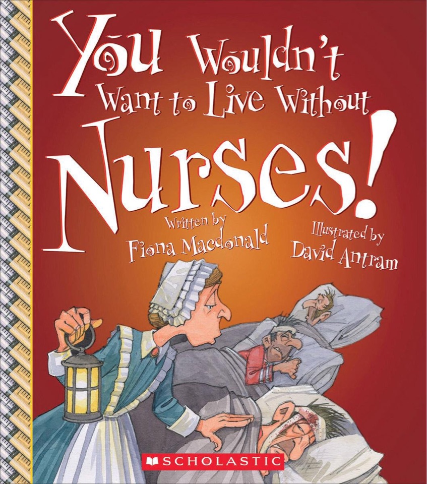 You wouldn't want to live without nurses!