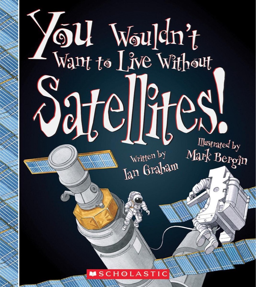 You wouldn't want to live without satellites!