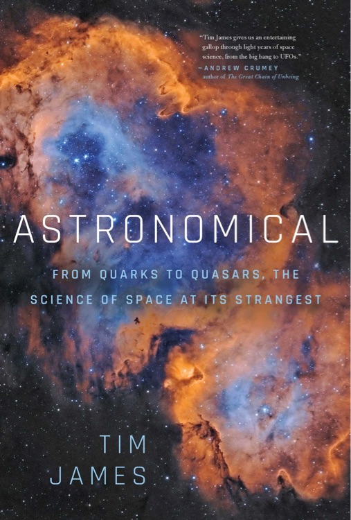 Astronomical: From Quarks to Quasars, The Science of Space at its Strangest