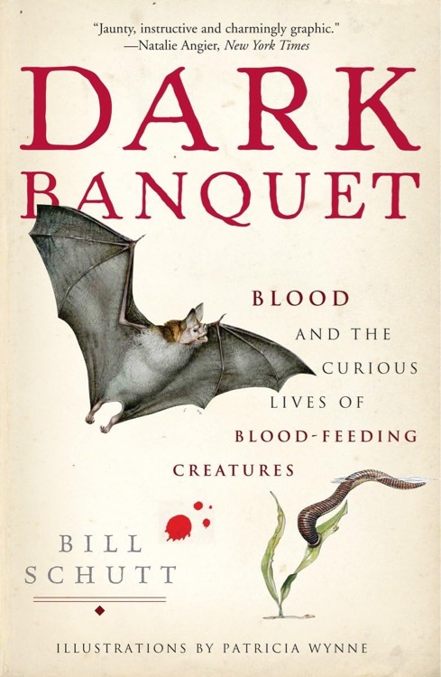 Dark Banquet: Blood and the Curious Lives of Blood-Feeding Creatures