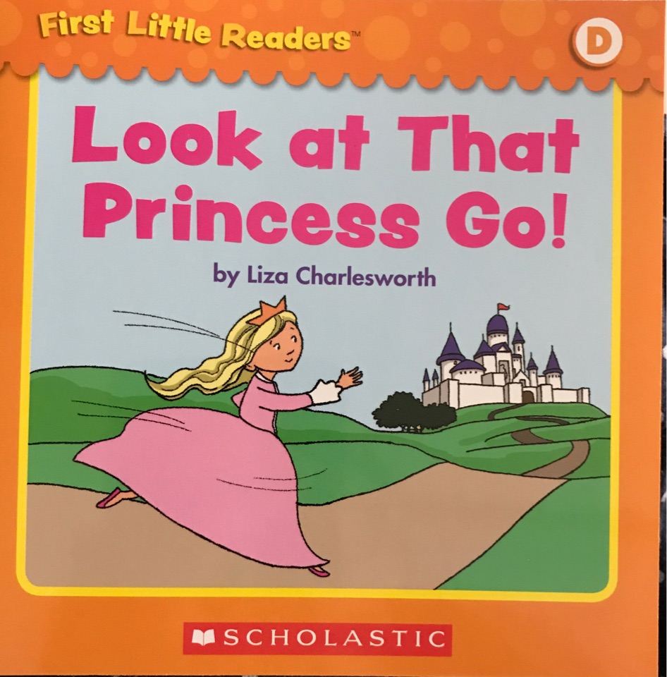 First Little Readers level D: Look at That Princess Go!