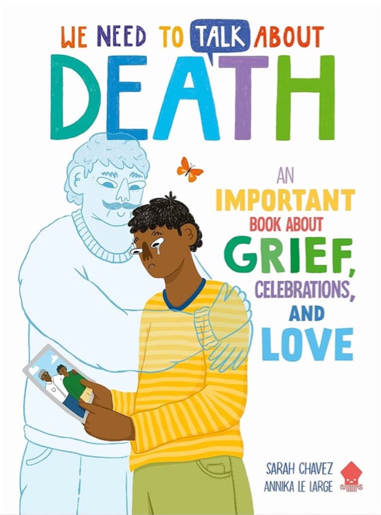 We Need to Talk About Death: An IMPORTANT Book About Grief, Celebrations, and Love