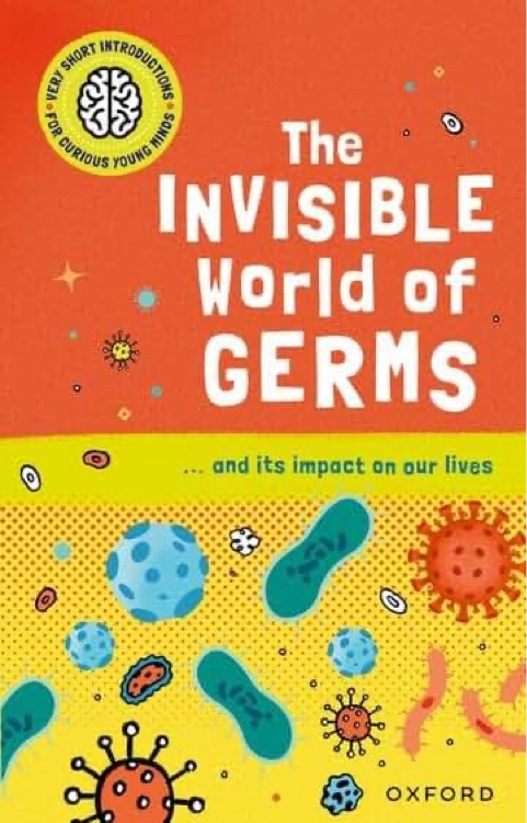 Very Short Introductions For Curious Minds: The Invisible World of Germs