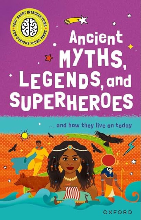 Very Short Introductions For Curious Minds: Ancient Myths, legends and superheroes