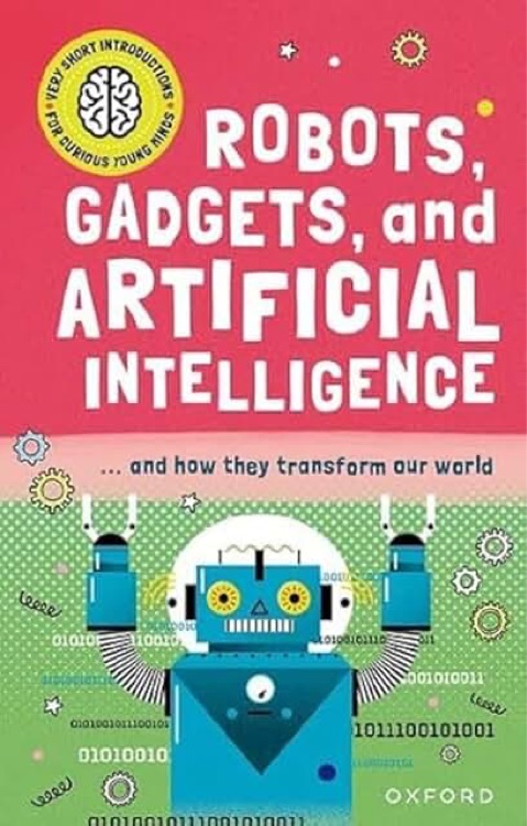 New Very Short Introductions For Curious Minds: Robots, Gadgets, And Artificial Intelligence