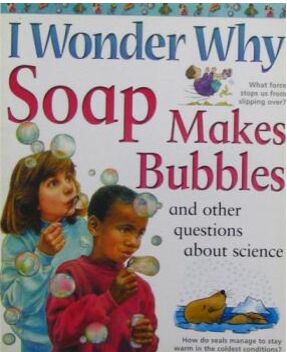 I Wonder Why Soap Makes Bubbles and Another Questions about Science