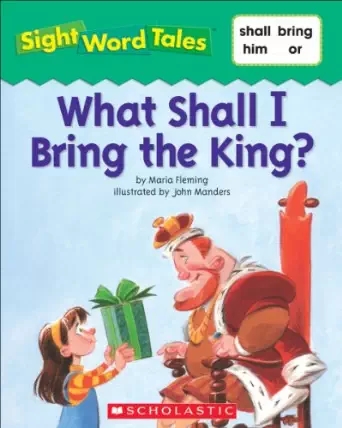 Sight Word Tales:What Shall I Bring the King?