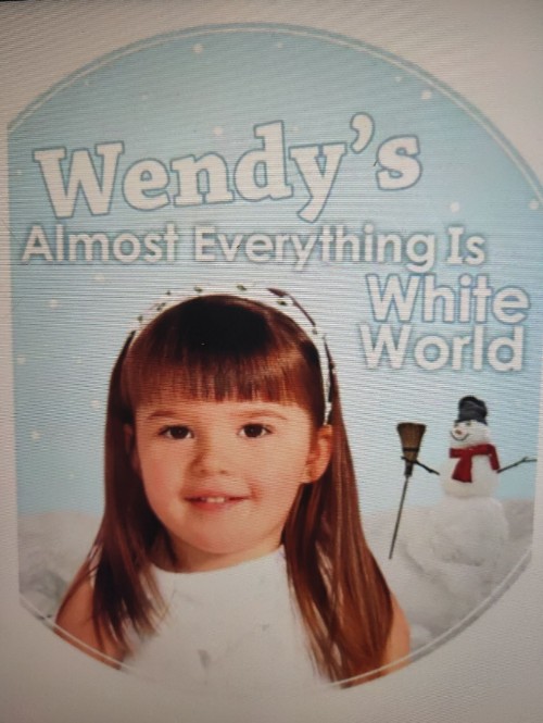 wendy's almost everything  is white world