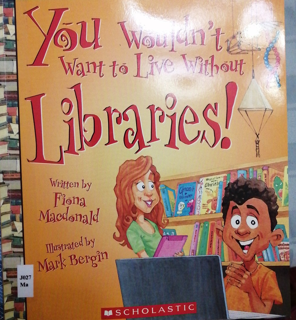 You Wouldn't Want to Live Without Libraries! (You Wouldn