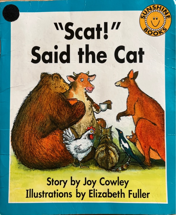 "Scat! " said the cat