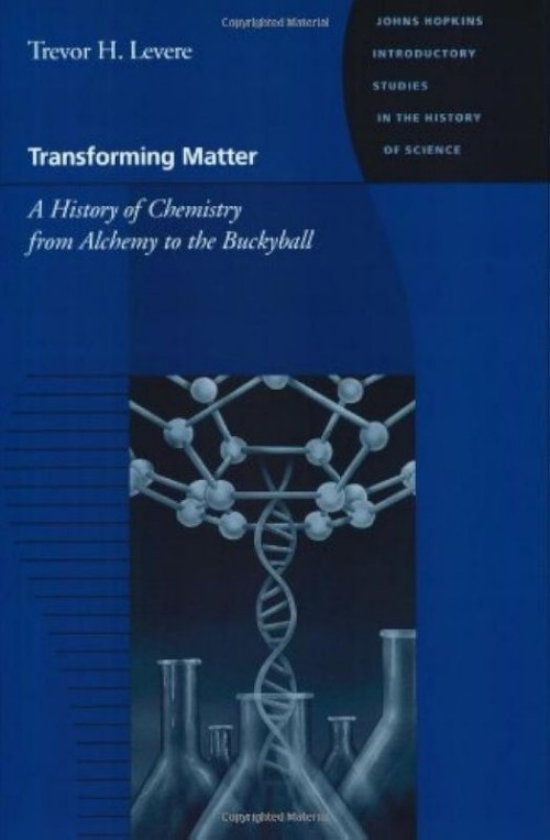 Transforming Matter: A History of Chemistry from Alchemy to the Buckyball