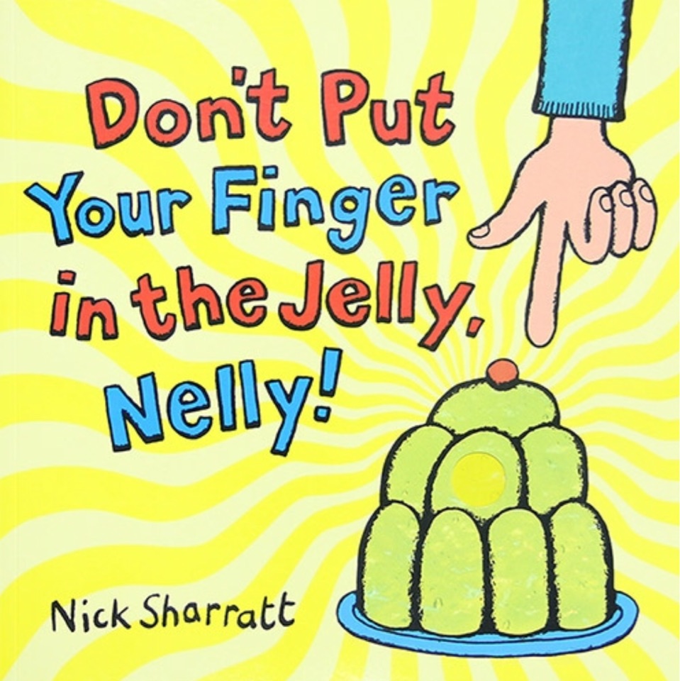 Nick Sharratt Don't Put Your Finger In The Jelly, Nelly!