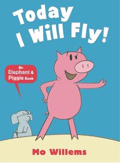Today I Will Fly! (Elephant & Piggy, #1)