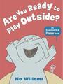 Are You Ready To Play Outside? (Elephant & Piggy, #7)