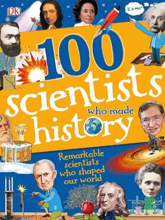 100 Scientists Who Made History: Remarkable scientists who shaped our world (100 in History)