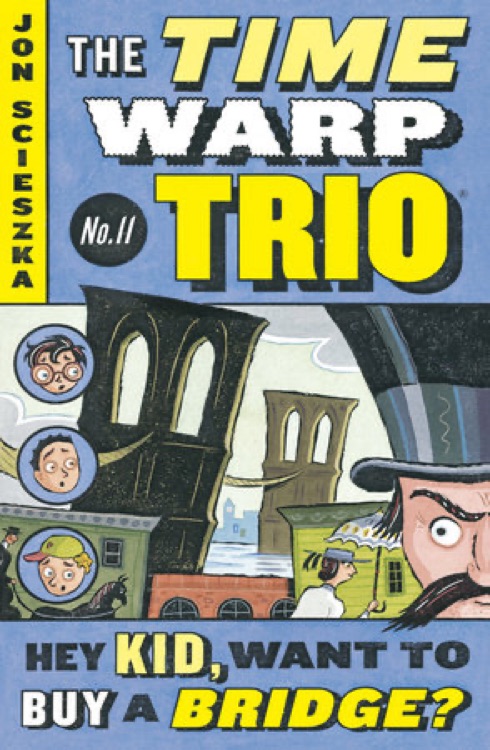 The Time Warp Trio #11: Hey Kid, Want to Buy a Bridge?