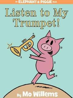 Listen To My Trumpet! (Elephant & Piggy, #17)