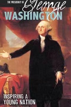 The Predency of George Washington: Inspiring a Young Nation