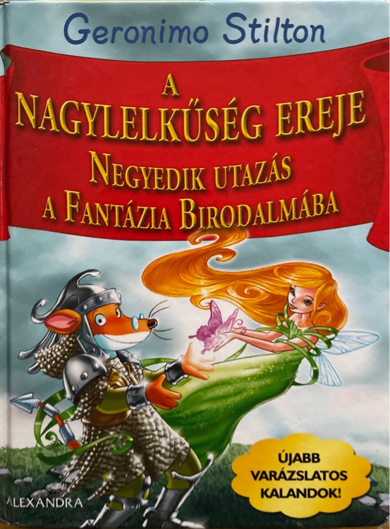 Geronimo Stilton A Nagylelk?ség Ereje Negyedik Utazás A Fantázia Birodalmába