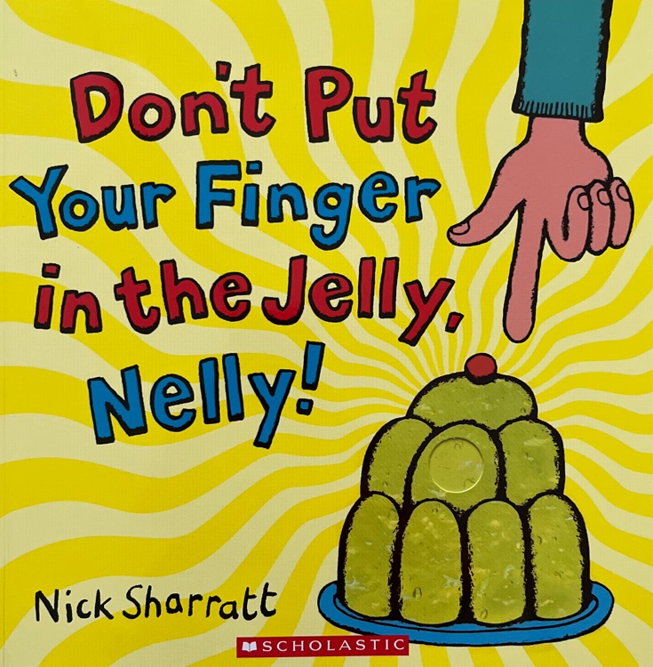 Don't Put Your Finger in the Jelly Nelly!