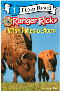 I Can Read Level 1-Ranger Rick: I Wish I Was a Bison